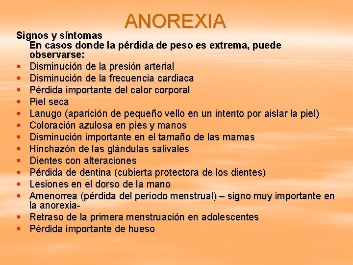 ANOREXIA Signos y síntomas En casos donde la pérdida de peso es extrema, puede