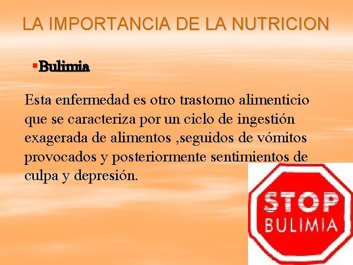 LA IMPORTANCIA DE LA NUTRICION §Bulimia Esta enfermedad es otro trastorno alimenticio que se