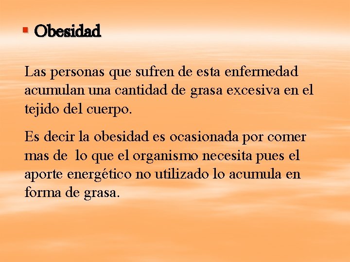 § Obesidad Las personas que sufren de esta enfermedad acumulan una cantidad de grasa