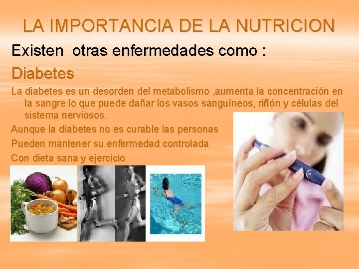 LA IMPORTANCIA DE LA NUTRICION Existen otras enfermedades como : Diabetes La diabetes es