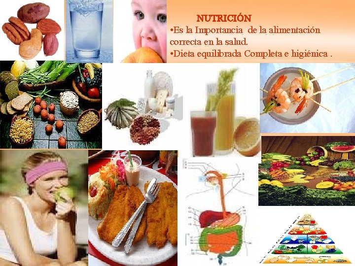 NUTRICIÓN • Es la Importancia de la alimentación correcta en la salud. • Dieta