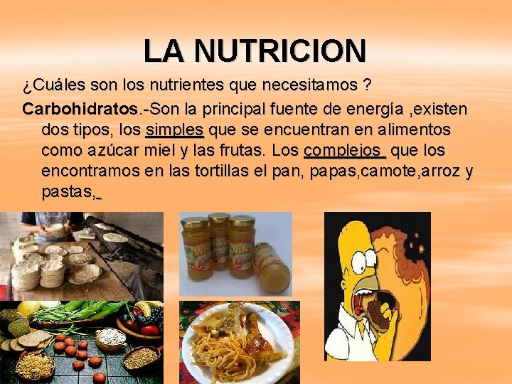 LA NUTRICION ¿Cuáles son los nutrientes que necesitamos ? Carbohidratos. -Son la principal fuente