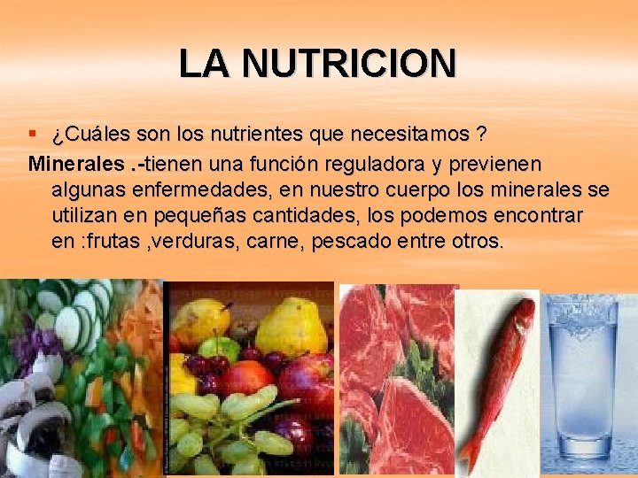 LA NUTRICION § ¿Cuáles son los nutrientes que necesitamos ? Minerales. -tienen una función