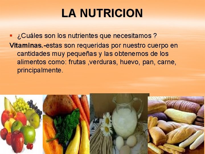 LA NUTRICION § ¿Cuáles son los nutrientes que necesitamos ? Vitaminas. -estas son requeridas