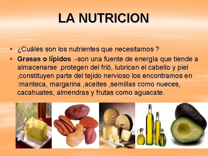 LA NUTRICION § ¿Cuáles son los nutrientes que necesitamos ? § Grasas o lípidos.