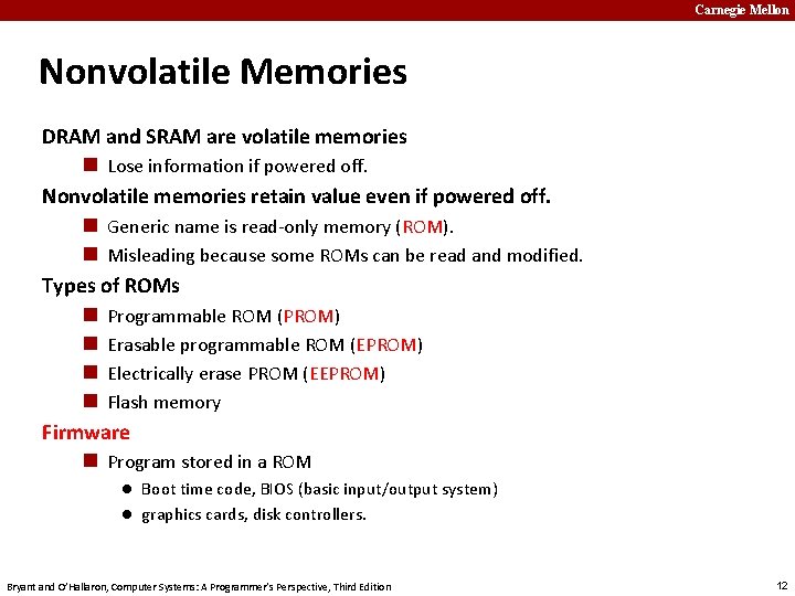 Carnegie Mellon Nonvolatile Memories DRAM and SRAM are volatile memories n Lose information if