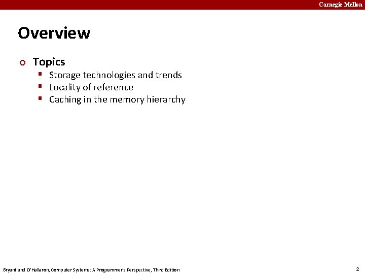 Carnegie Mellon Overview ¢ Topics § Storage technologies and trends § Locality of reference