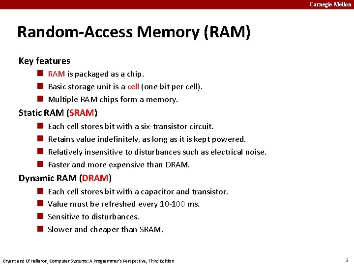 Carnegie Mellon Random-Access Memory (RAM) Key features n RAM is packaged as a chip.