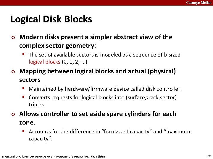 Carnegie Mellon Logical Disk Blocks ¢ Modern disks present a simpler abstract view of