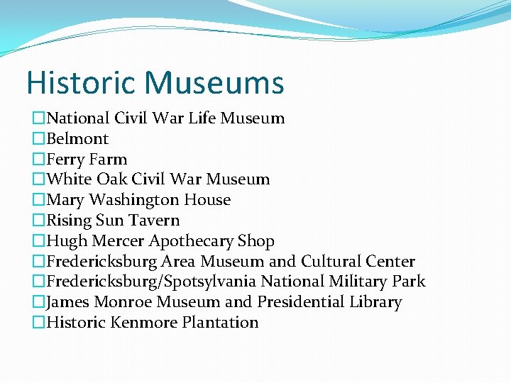 Historic Museums �National Civil War Life Museum �Belmont �Ferry Farm �White Oak Civil War