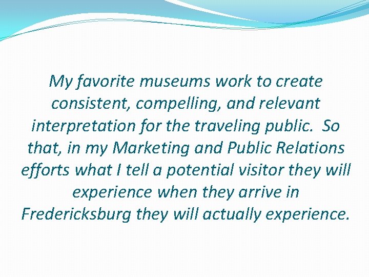 My favorite museums work to create consistent, compelling, and relevant interpretation for the traveling