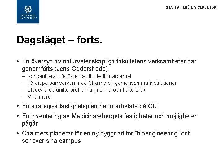 STAFFAN EDÉN, VICEREKTOR Dagsläget – forts. • En översyn av naturvetenskapliga fakultetens verksamheter har