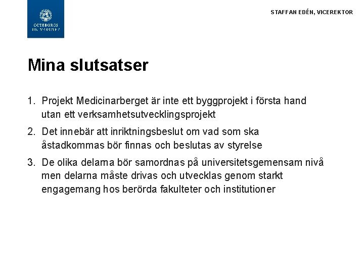 STAFFAN EDÉN, VICEREKTOR Mina slutsatser 1. Projekt Medicinarberget är inte ett byggprojekt i första