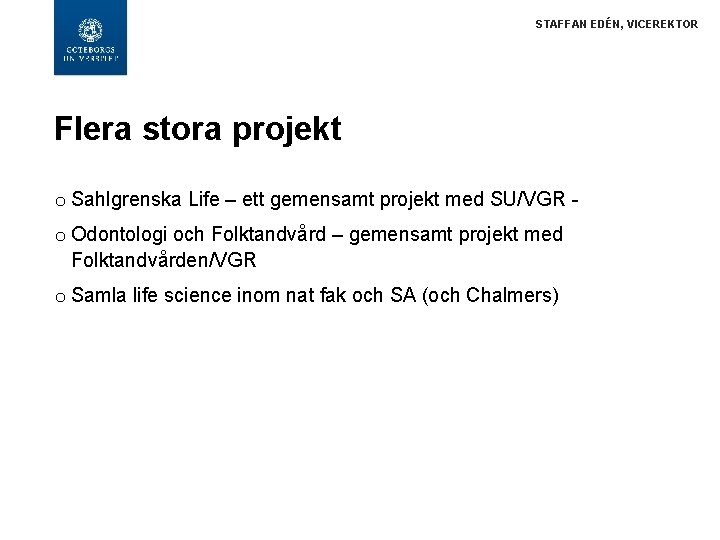 STAFFAN EDÉN, VICEREKTOR Flera stora projekt o Sahlgrenska Life – ett gemensamt projekt med