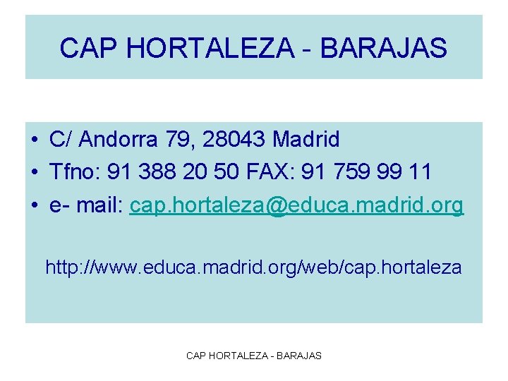 CAP HORTALEZA - BARAJAS • C/ Andorra 79, 28043 Madrid • Tfno: 91 388