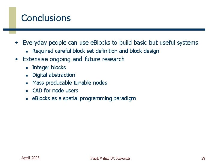 Conclusions w Everyday people can use e. Blocks to build basic but useful systems