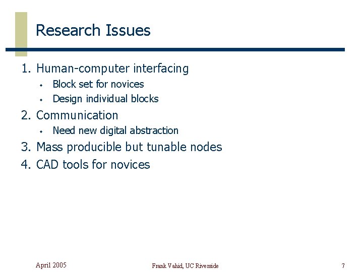 Research Issues 1. Human-computer interfacing w w Block set for novices Design individual blocks