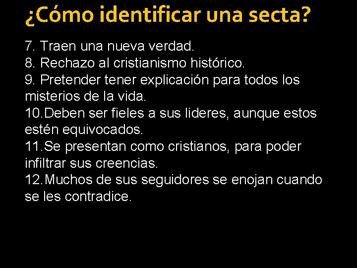 ¿Cómo identificar una secta? 7. Traen una nueva verdad. 8. Rechazo al cristianismo histórico.