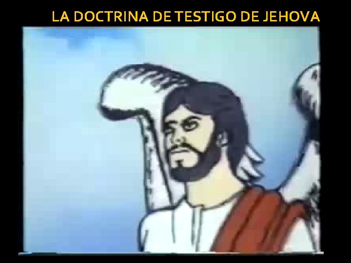 LA DOCTRINA DE TESTIGO DE JEHOVA 