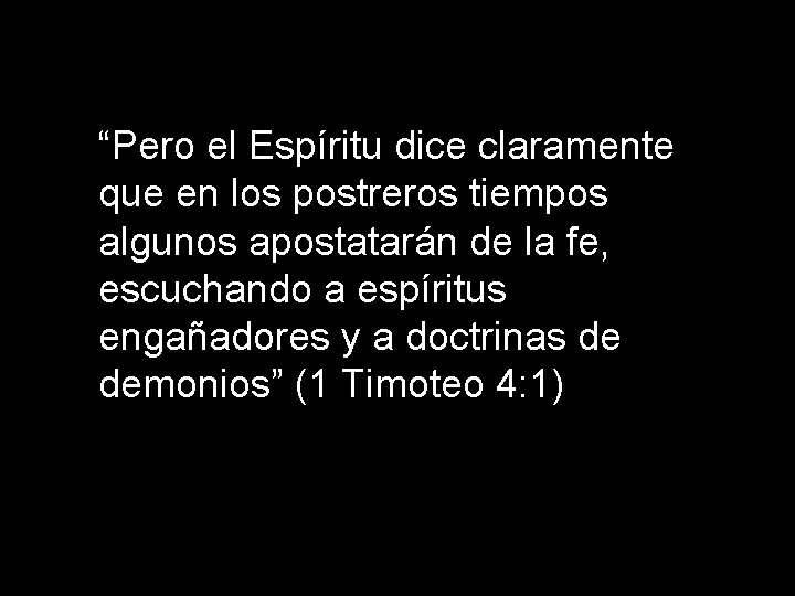 “Pero el Espíritu dice claramente que en los postreros tiempos algunos apostatarán de la