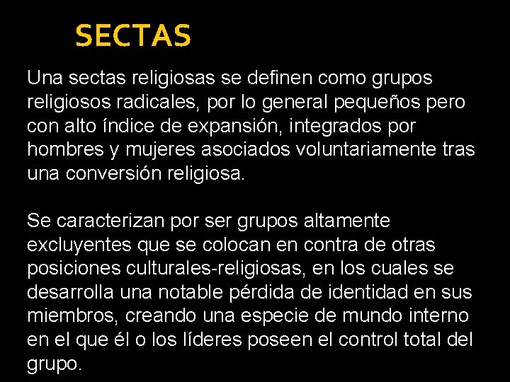 SECTAS Una sectas religiosas se definen como grupos religiosos radicales, por lo general pequeños