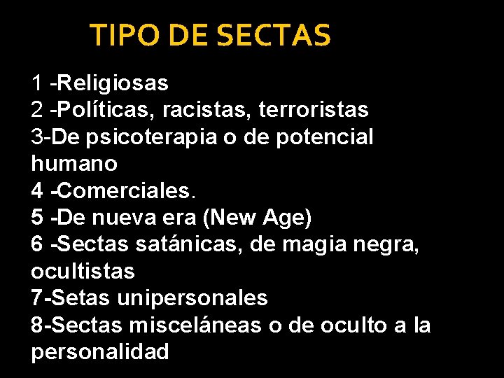 TIPO DE SECTAS 1 -Religiosas 2 -Políticas, racistas, terroristas 3 -De psicoterapia o de