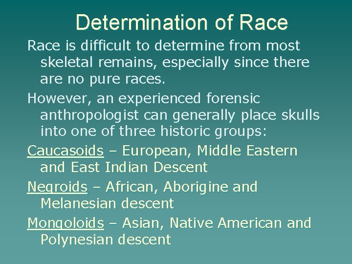 Determination of Race is difficult to determine from most skeletal remains, especially since there