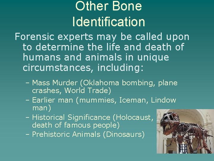 Other Bone Identification Forensic experts may be called upon to determine the life and