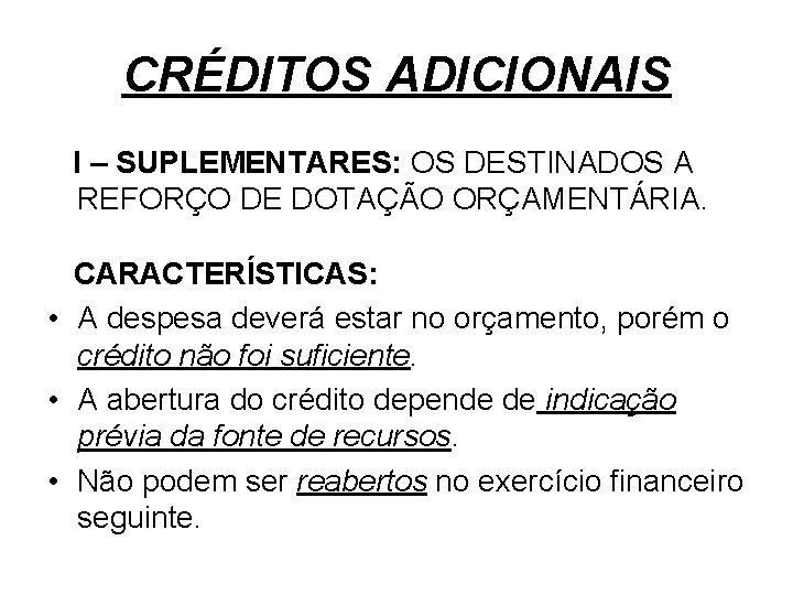 CRÉDITOS ADICIONAIS I – SUPLEMENTARES: OS DESTINADOS A REFORÇO DE DOTAÇÃO ORÇAMENTÁRIA. CARACTERÍSTICAS: •