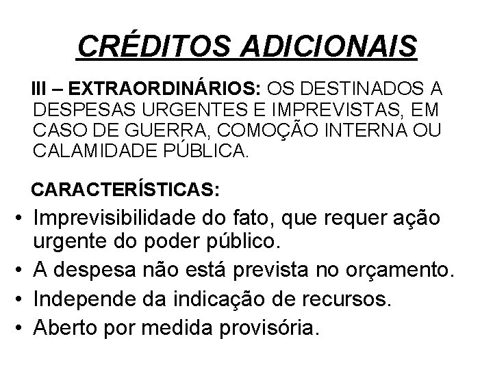 CRÉDITOS ADICIONAIS III – EXTRAORDINÁRIOS: OS DESTINADOS A DESPESAS URGENTES E IMPREVISTAS, EM CASO