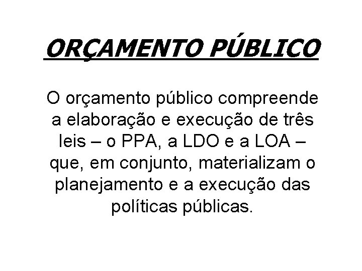 ORÇAMENTO PÚBLICO O orçamento público compreende a elaboração e execução de três leis –