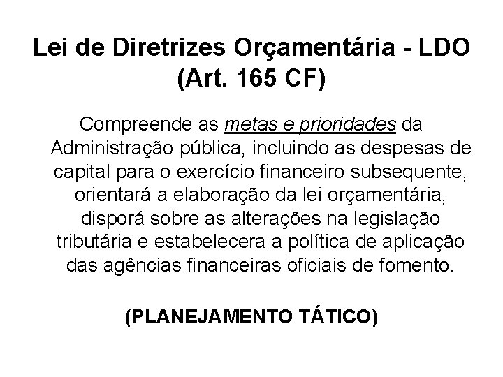 Lei de Diretrizes Orçamentária - LDO (Art. 165 CF) Compreende as metas e prioridades