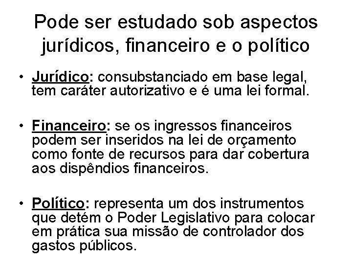 Pode ser estudado sob aspectos jurídicos, financeiro e o político • Jurídico: consubstanciado em