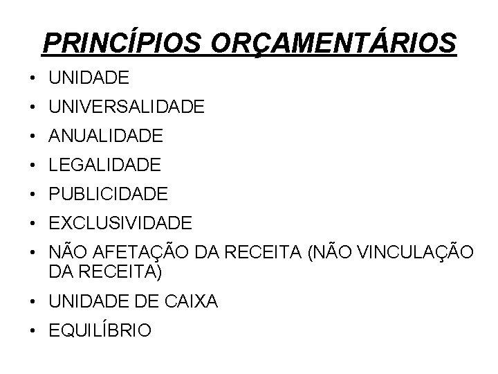 PRINCÍPIOS ORÇAMENTÁRIOS • UNIDADE • UNIVERSALIDADE • ANUALIDADE • LEGALIDADE • PUBLICIDADE • EXCLUSIVIDADE