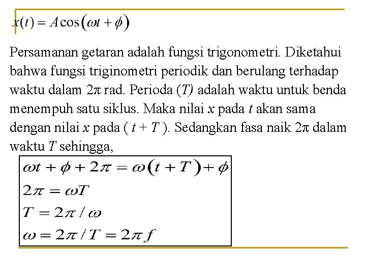 Persamanan getaran adalah fungsi trigonometri. Diketahui bahwa fungsi triginometri periodik dan berulang terhadap waktu