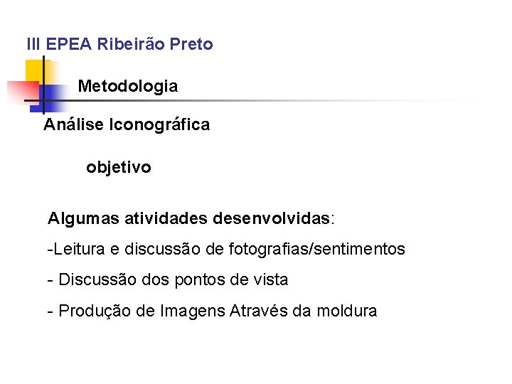 III EPEA Ribeirão Preto Metodologia Análise Iconográfica objetivo Algumas atividades desenvolvidas: -Leitura e discussão