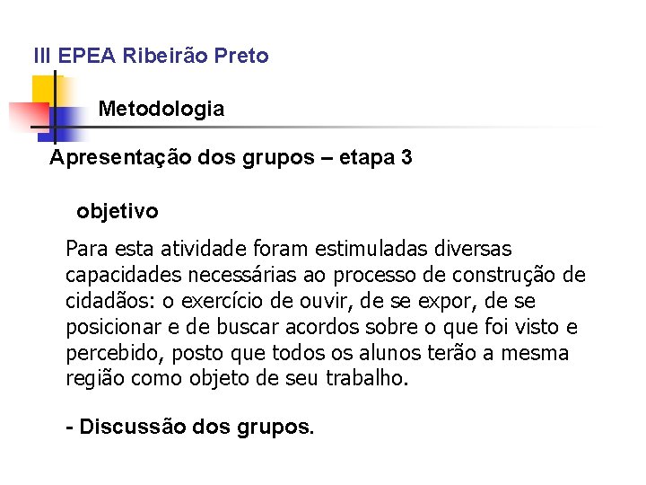 III EPEA Ribeirão Preto Metodologia Apresentação dos grupos – etapa 3 objetivo Para esta