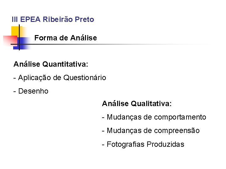 III EPEA Ribeirão Preto Forma de Análise Quantitativa: - Aplicação de Questionário - Desenho