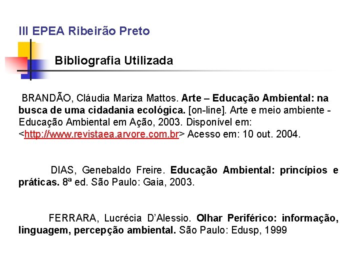 III EPEA Ribeirão Preto Bibliografia Utilizada BRANDÃO, Cláudia Mariza Mattos. Arte – Educação Ambiental: