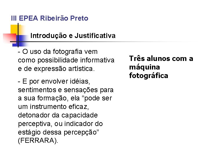 III EPEA Ribeirão Preto Introdução e Justificativa - O uso da fotografia vem como