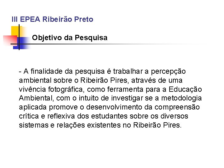 III EPEA Ribeirão Preto Objetivo da Pesquisa - A finalidade da pesquisa é trabalhar