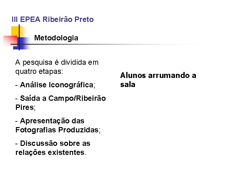 III EPEA Ribeirão Preto Metodologia A pesquisa é dividida em quatro etapas: - Análise