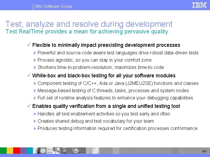 IBM Software Group Test, analyze and resolve during development Test Real. Time provides a