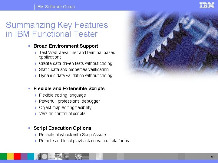 IBM Software Group Summarizing Key Features in IBM Functional Tester § Broad Environment Support