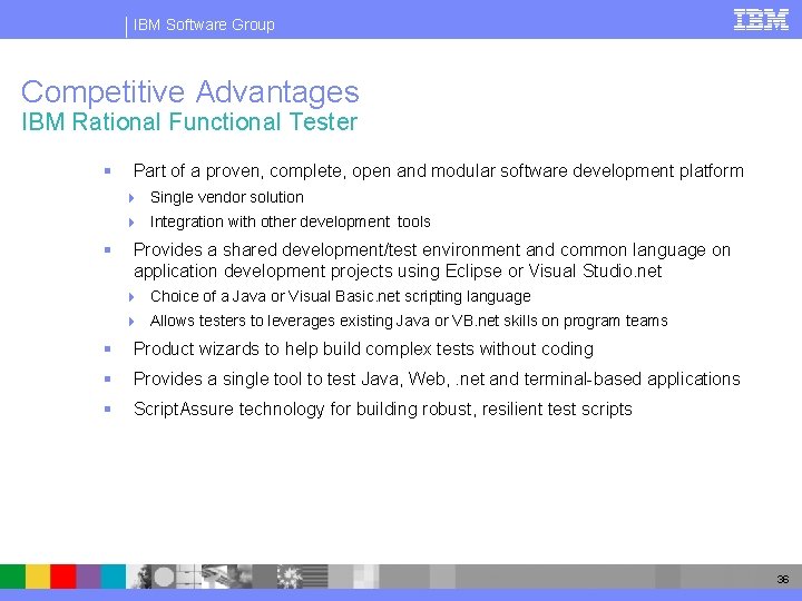 IBM Software Group Competitive Advantages IBM Rational Functional Tester § Part of a proven,