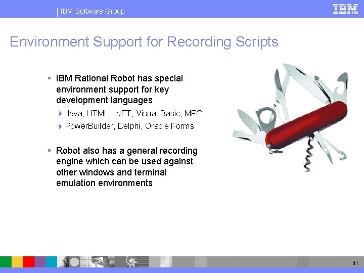 IBM Software Group Environment Support for Recording Scripts § IBM Rational Robot has special