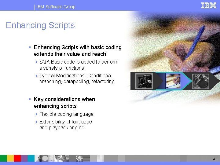 IBM Software Group Enhancing Scripts § Enhancing Scripts with basic coding extends their value