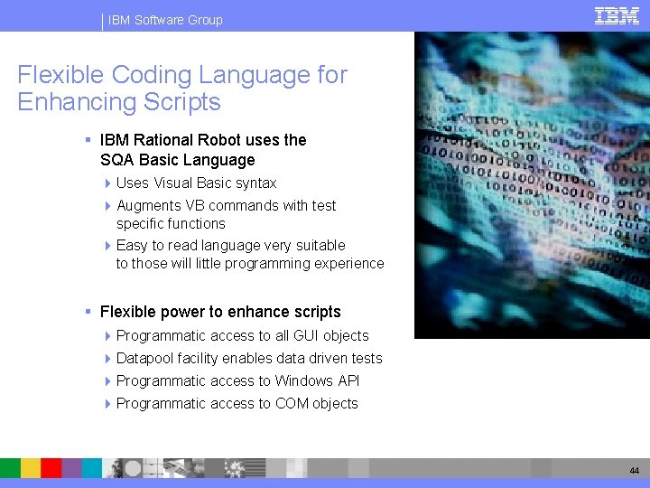 IBM Software Group Flexible Coding Language for Enhancing Scripts § IBM Rational Robot uses