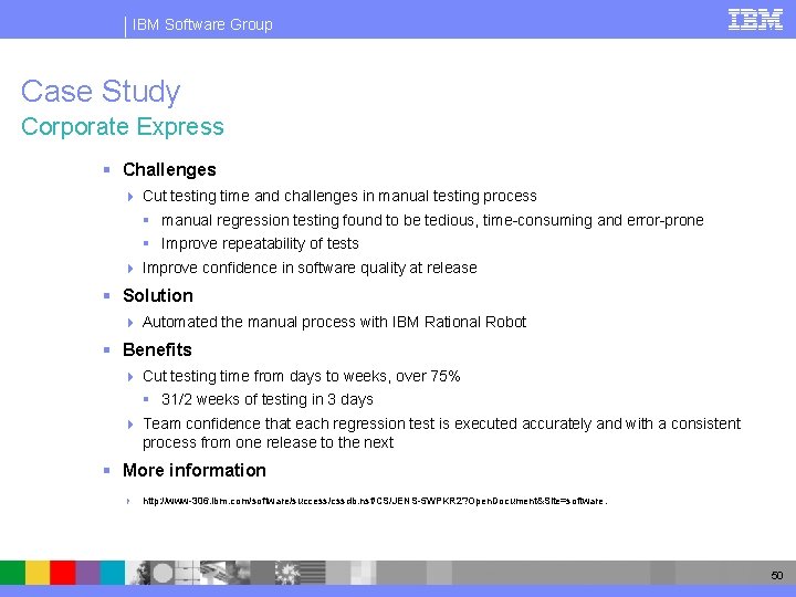 IBM Software Group Case Study Corporate Express § Challenges 4 Cut testing time and