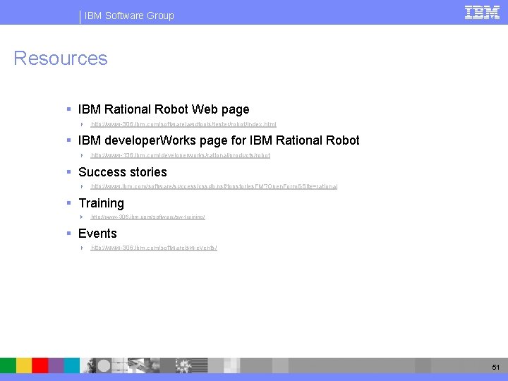 IBM Software Group Resources § IBM Rational Robot Web page 4 http: //www-306. ibm.